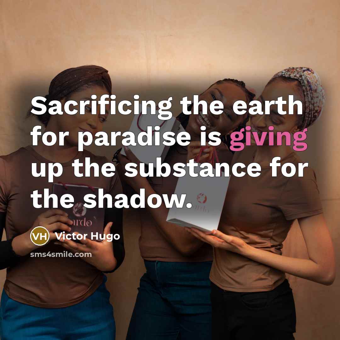 “Sacrificing the earth for paradise is giving up the substance…” quote by Victor Hugo