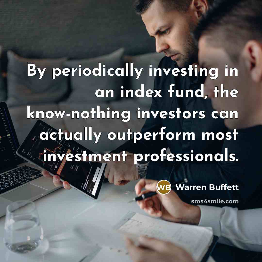 “By periodically investing in an index fund, the know-nothing investors…” quote by Warren Buffett