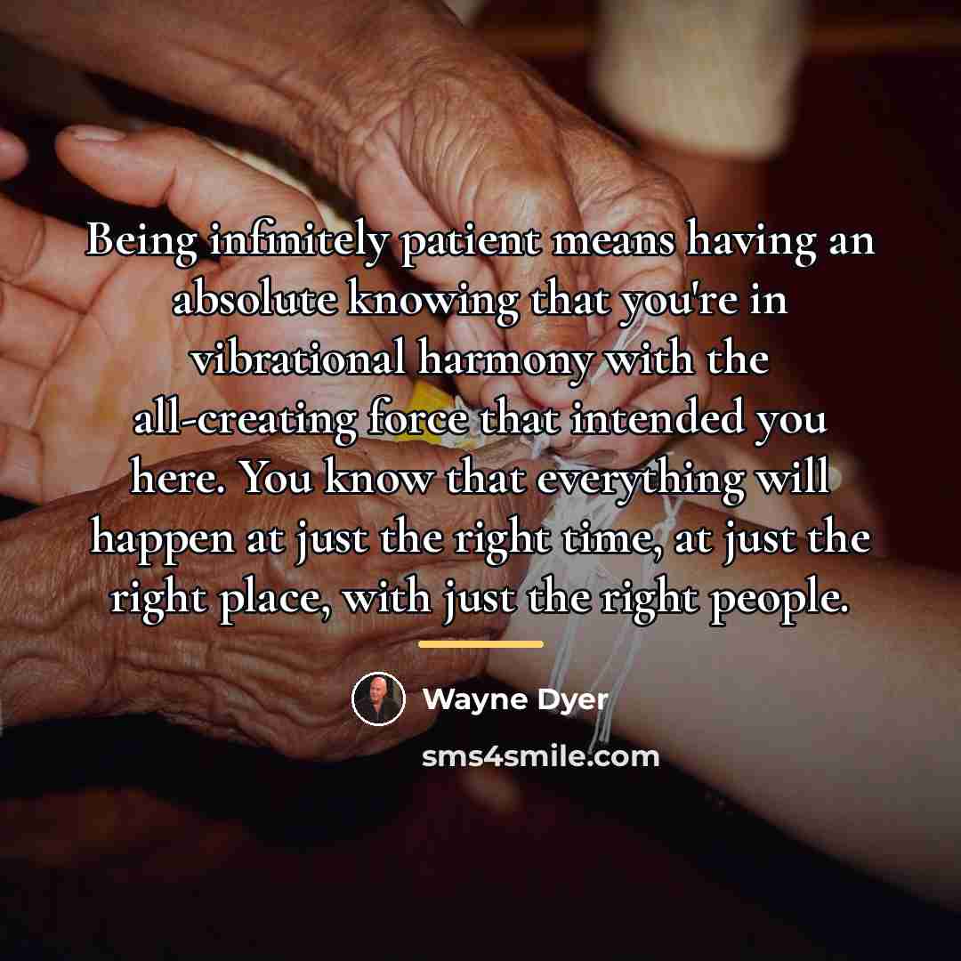 “Being infinitely patient means having an absolute knowing that you're…” quote by Wayne Dyer