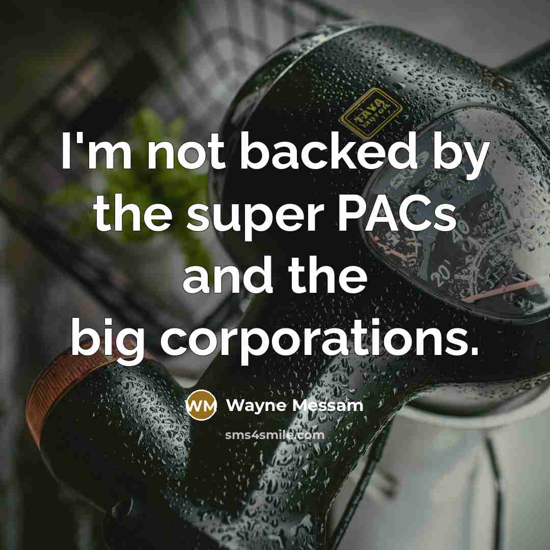 “I'm not backed by the super PACs and the big…” quote by Wayne Messam