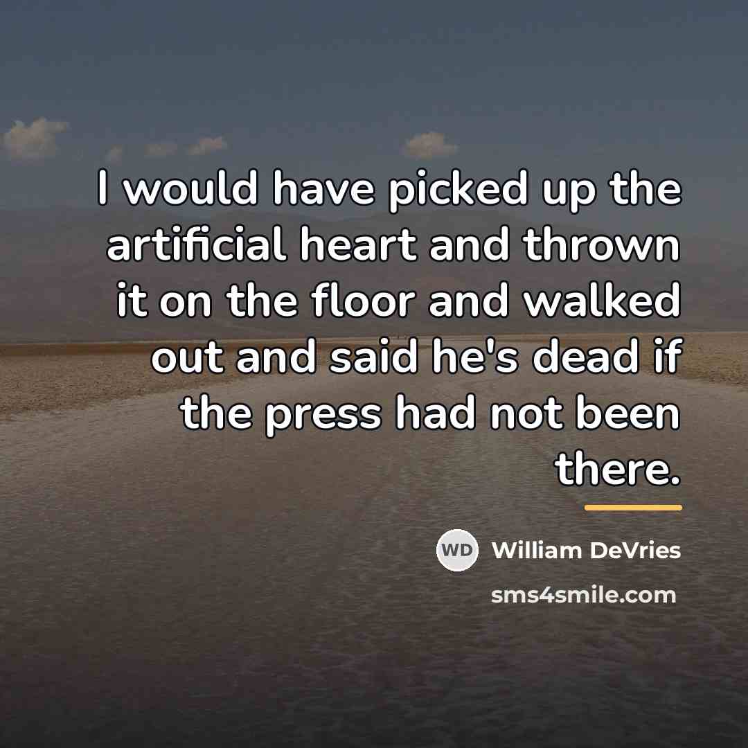 “I would have picked up the artificial heart and thrown…” quote by William DeVries