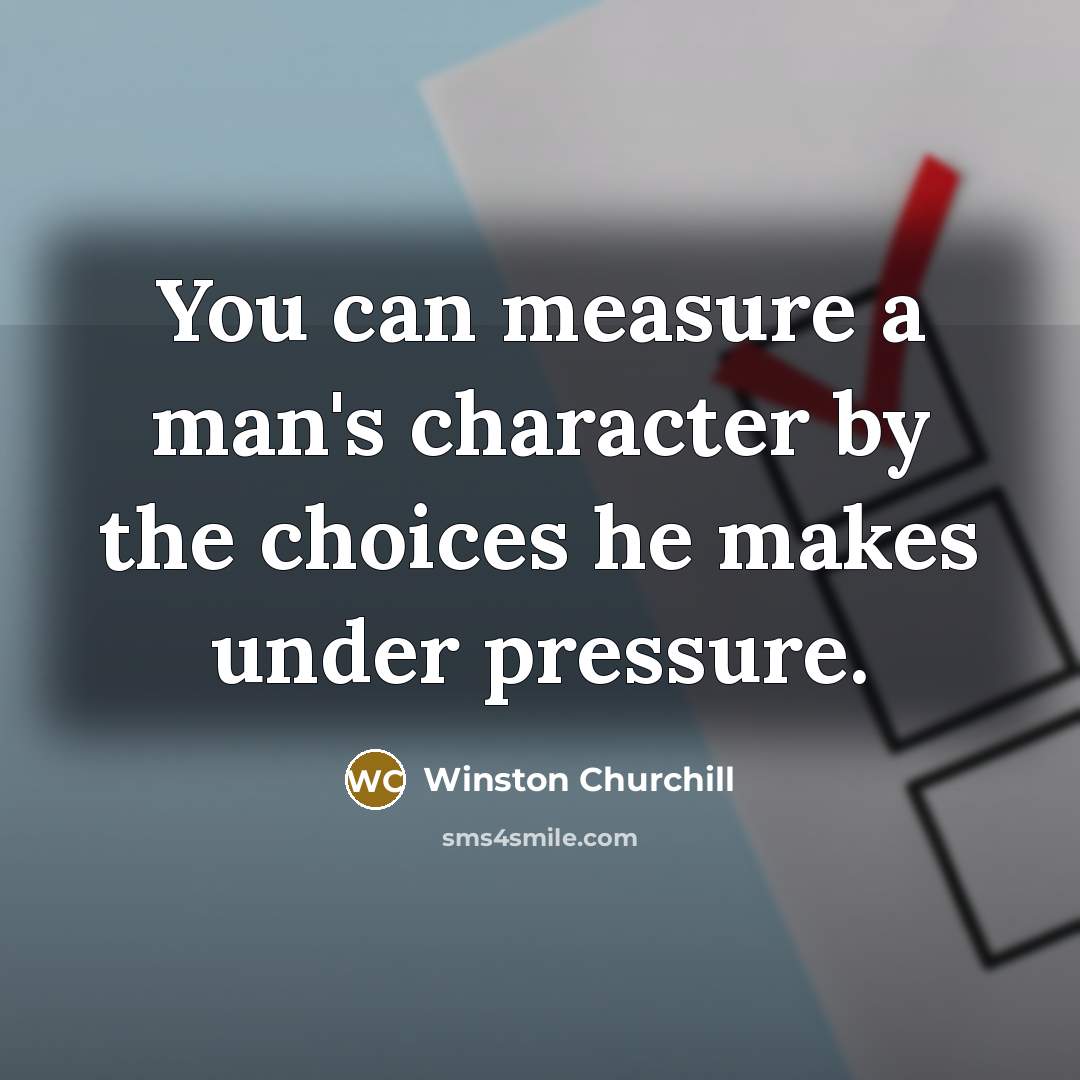 “You can measure a man's character by the choices he…” quote by Winston Churchill