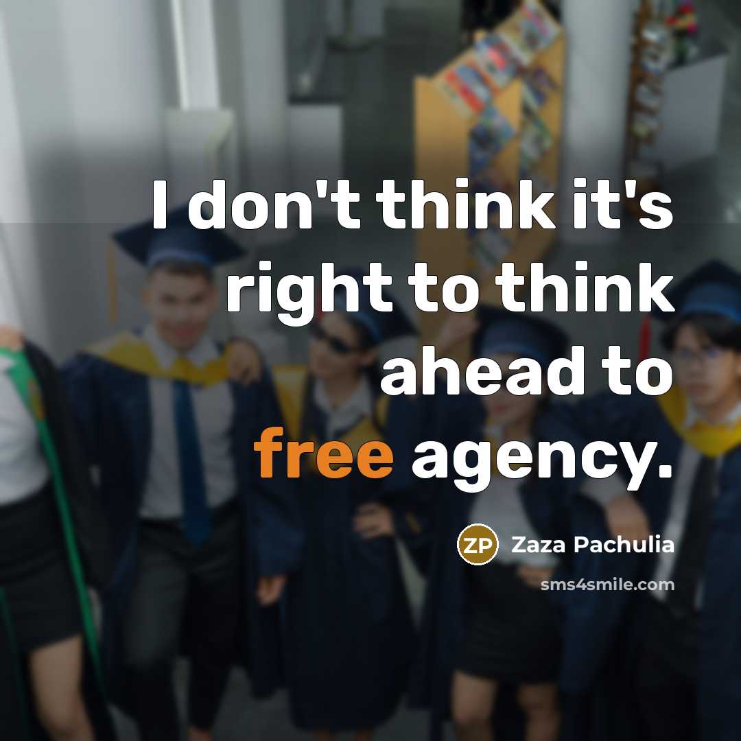 “I don't think it's right to think ahead to free…” quote by Zaza Pachulia