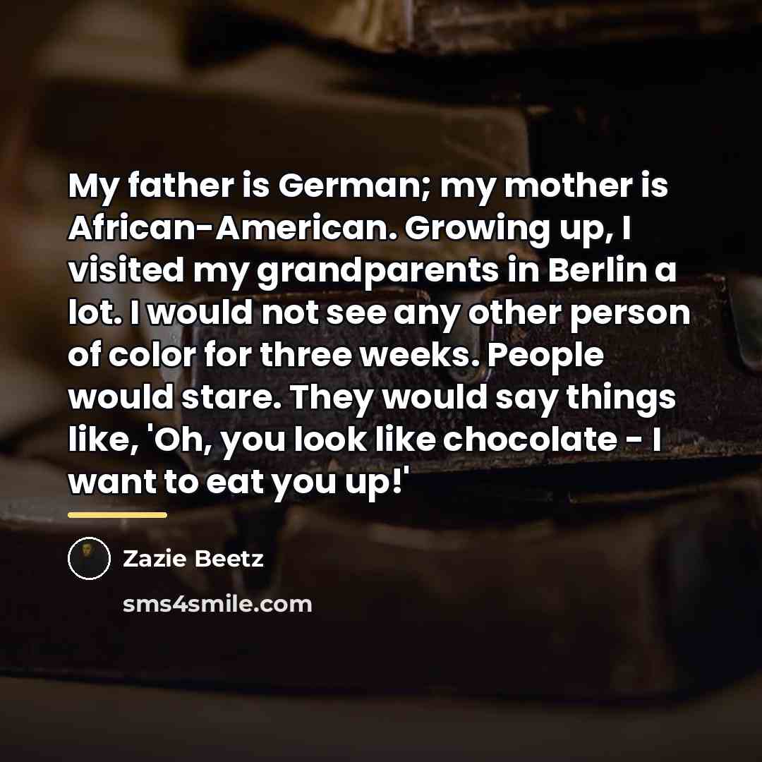 “My father is German; my mother is African-American. Growing up,…” quote by Zazie Beetz
