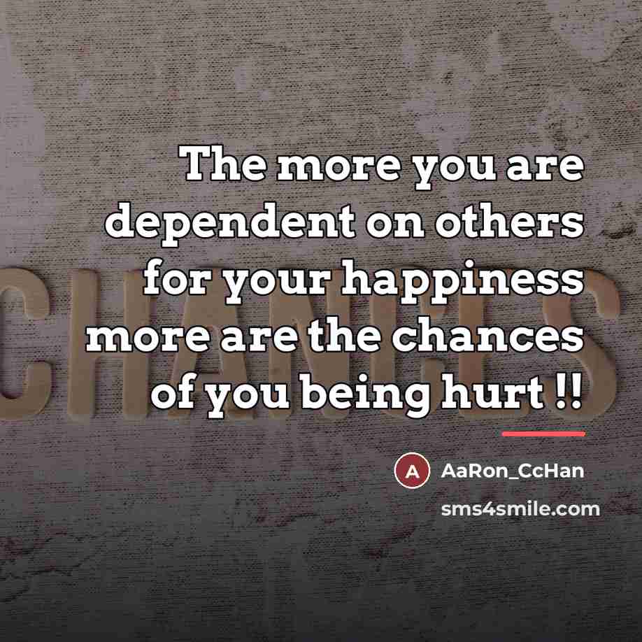 “The more you are dependent on others for your happiness…” quote by AaRon_CcHan