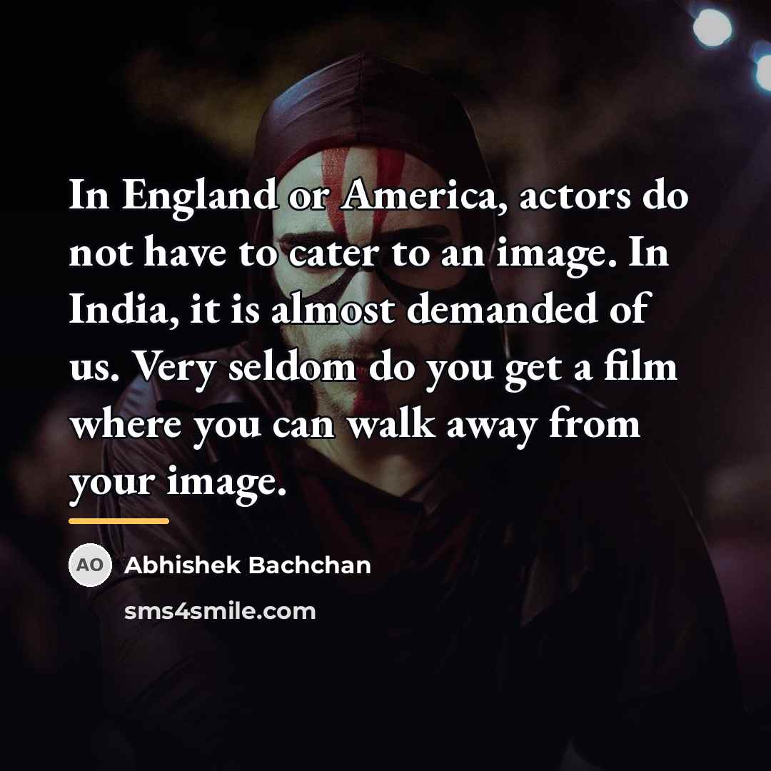 “In England or America, actors do not have to cater…” quote by Abhishek Bachchan
