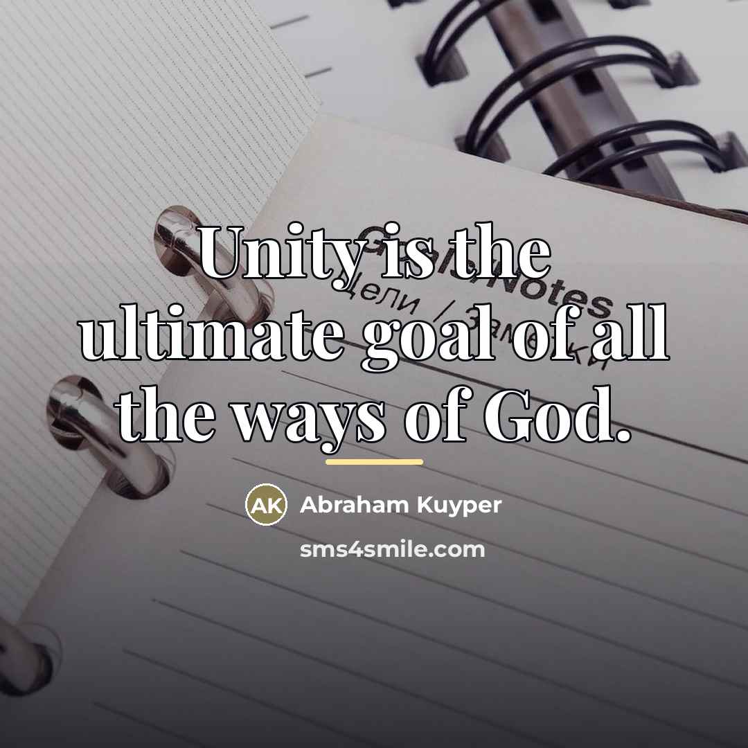 “Unity is the ultimate goal of all the ways of…” quote by Abraham Kuyper