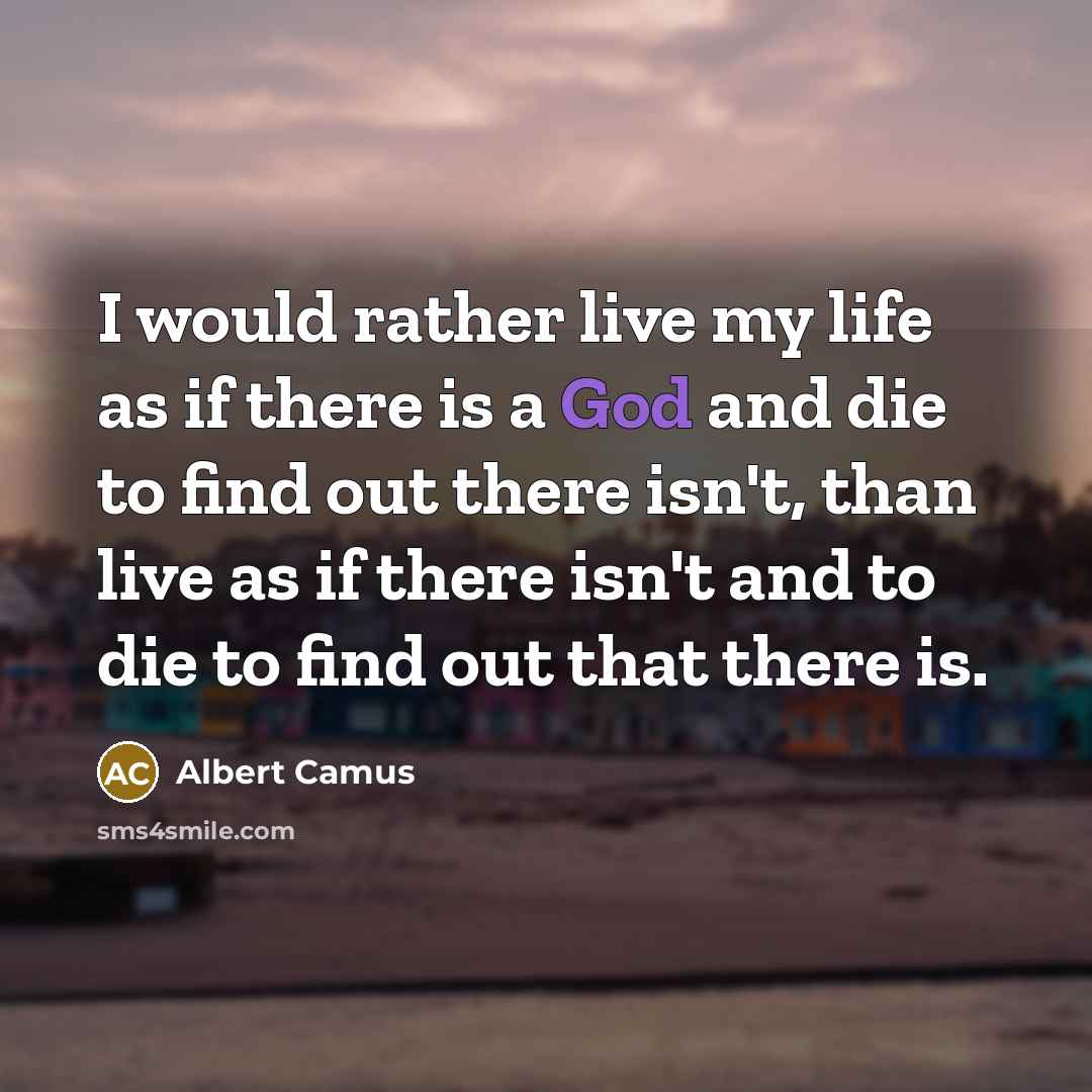 “I would rather live my life as if there is…” quote by Albert Camus