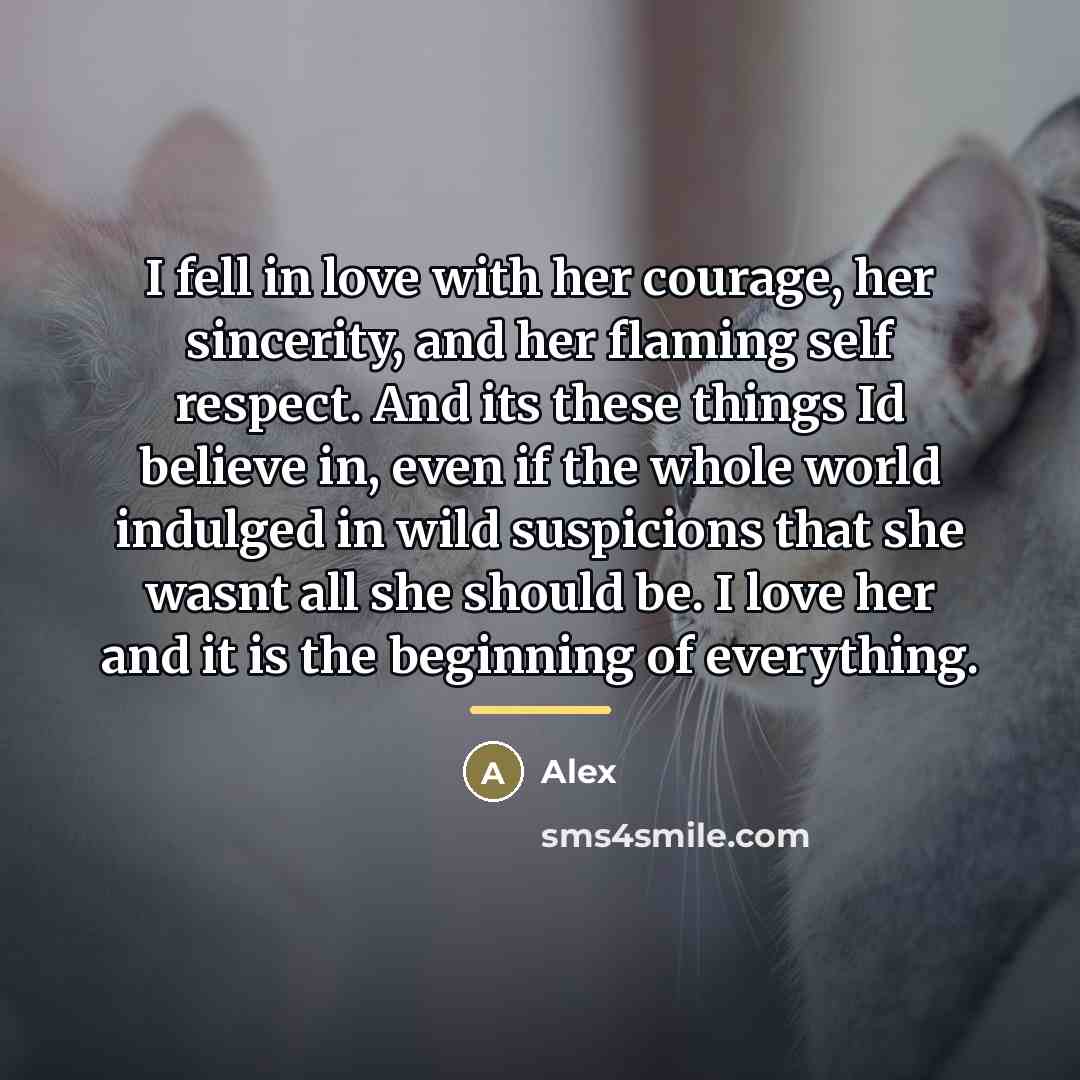 “I fell in love with her courage, her sincerity, and…” quote by Alex