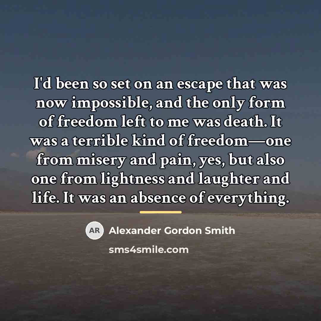 “I'd been so set on an escape that was now…” quote by Alexander Gordon Smith