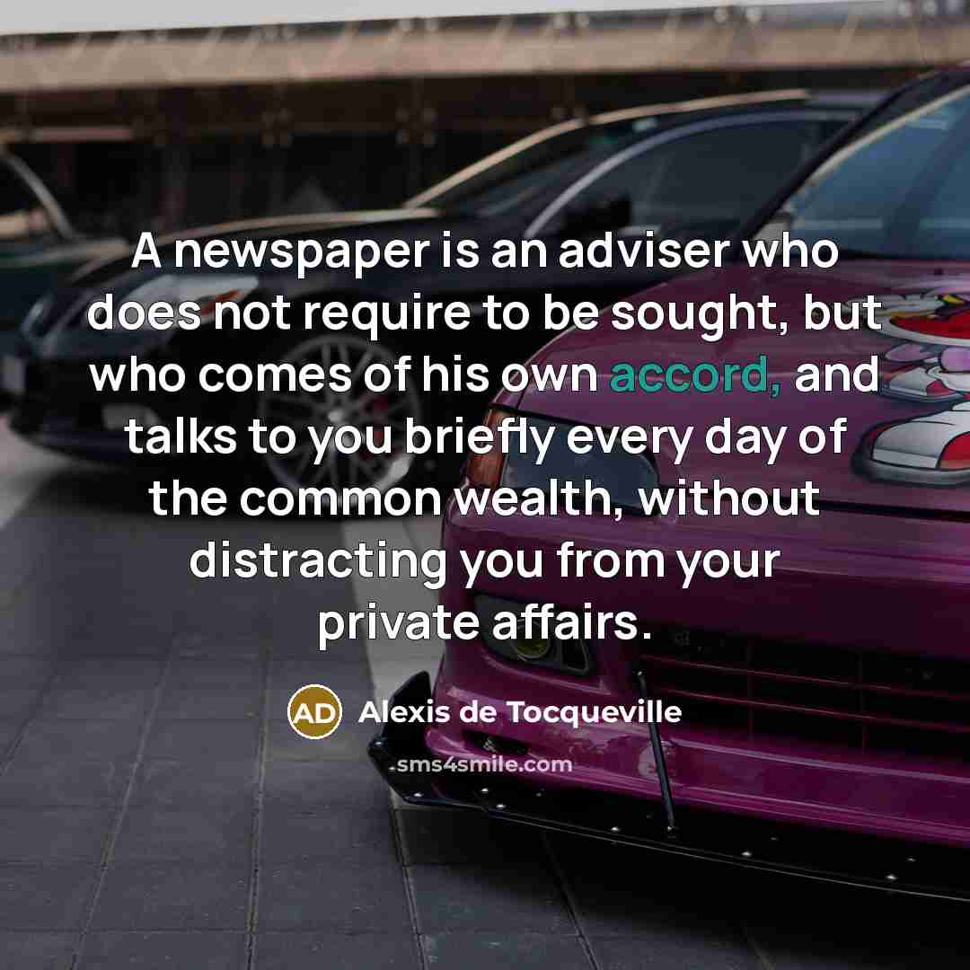 “A newspaper is an adviser who does not require to…” quote by Alexis de Tocqueville