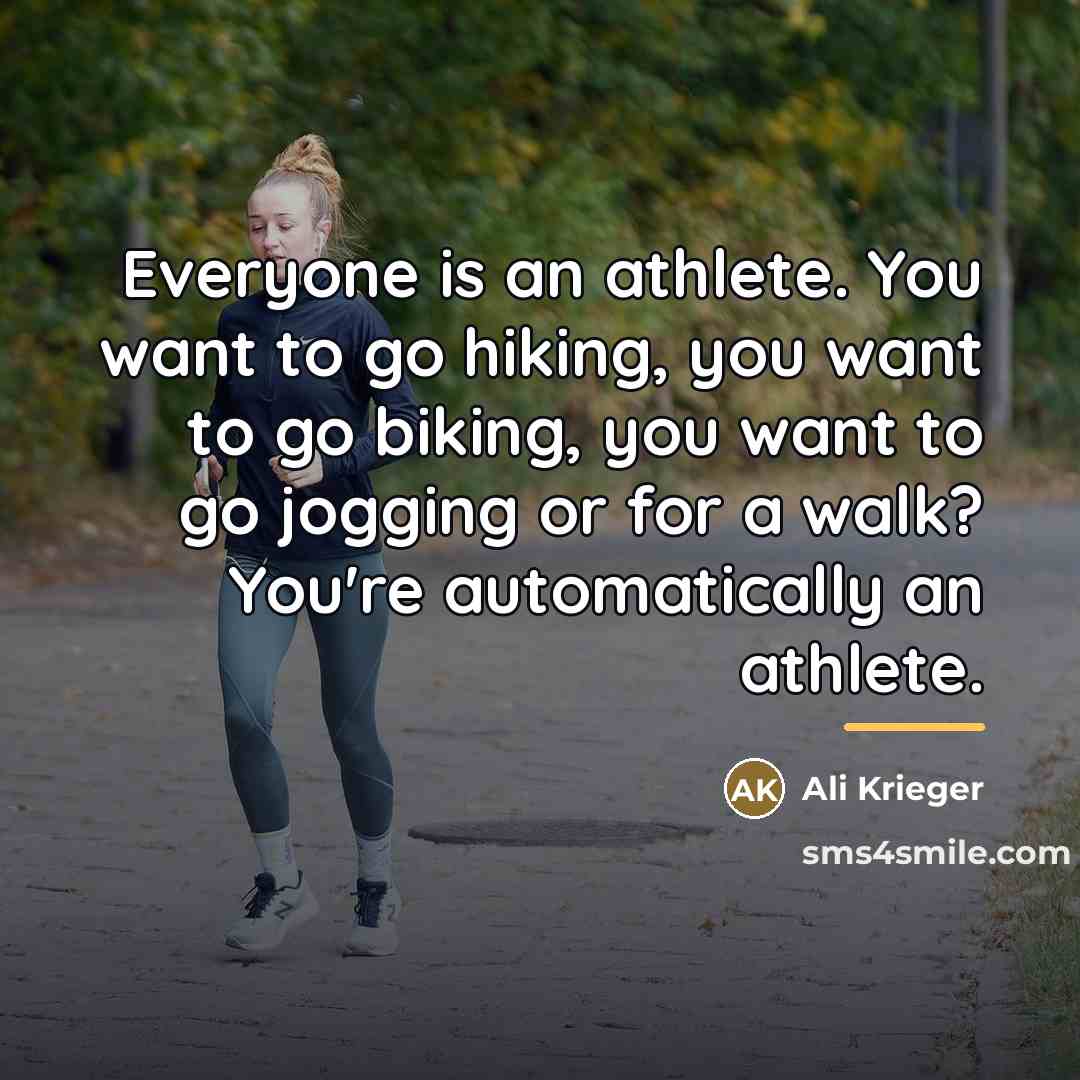“Everyone is an athlete. You want to go hiking, you…” quote by Ali Krieger