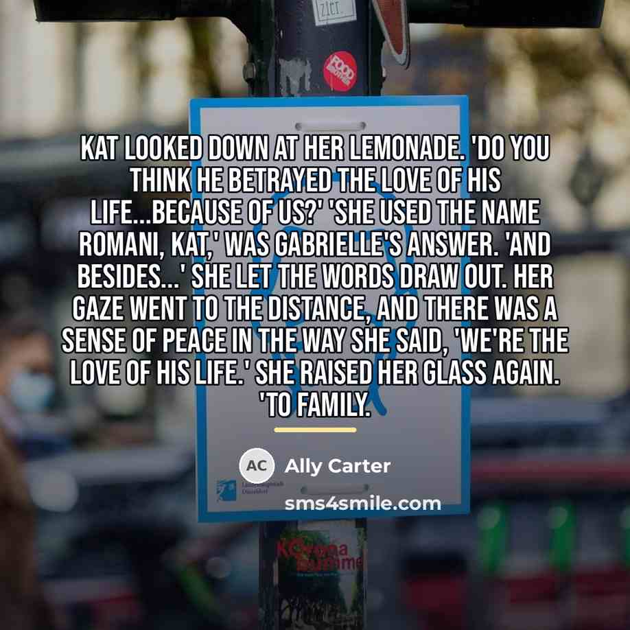 “Kat looked down at her lemonade. 'Do you think he…” quote by Ally Carter