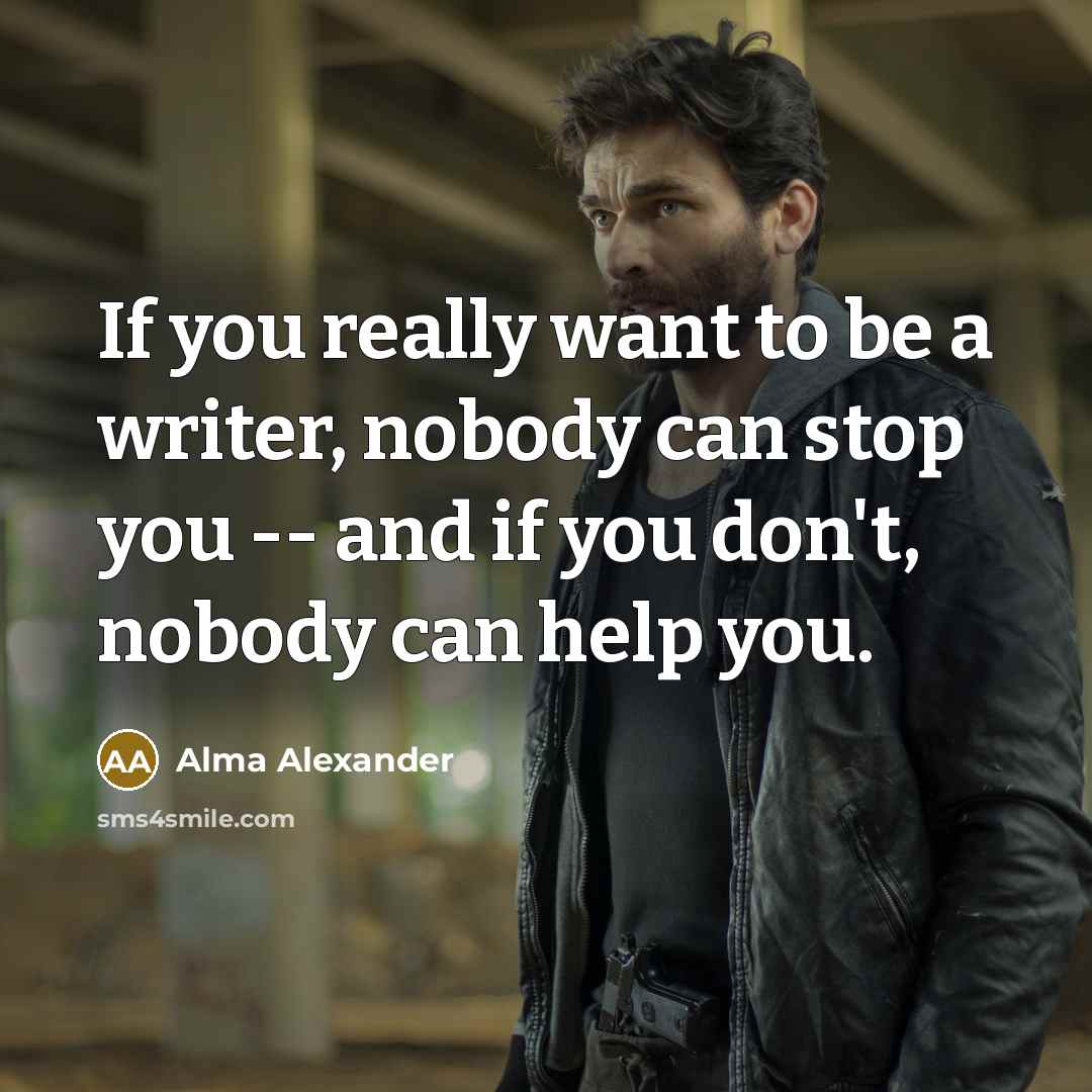 “If you really want to be a writer, nobody can…” quote by Alma Alexander