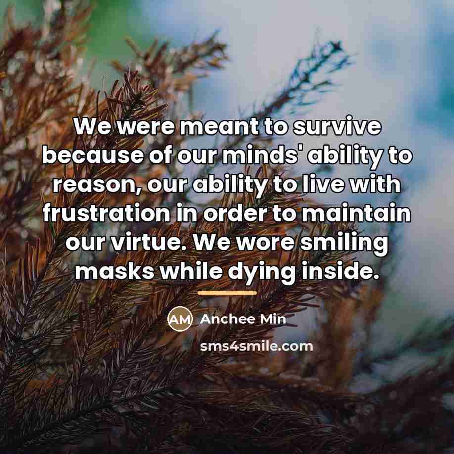 “We were meant to survive because of our minds' ability…” quote by Anchee Min