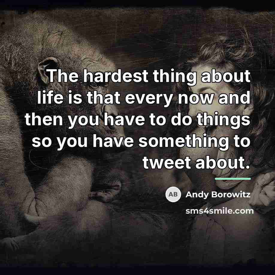 “The hardest thing about life is that every now and…” quote by Andy Borowitz