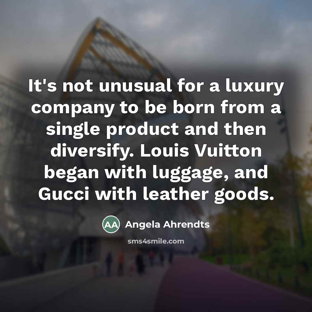 “It's not unusual for a luxury company to be born…” quote by Angela Ahrendts