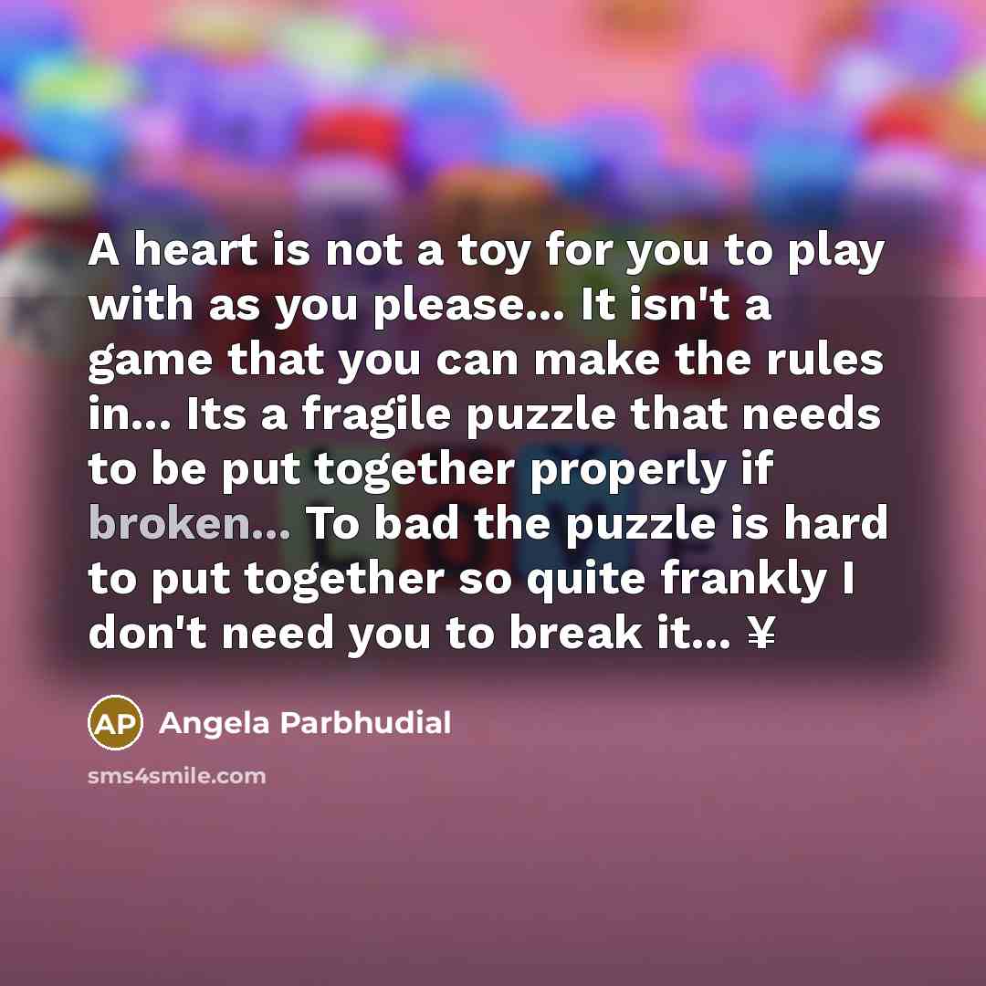 “A heart is not a toy for you to play…” quote by Angela Parbhudial