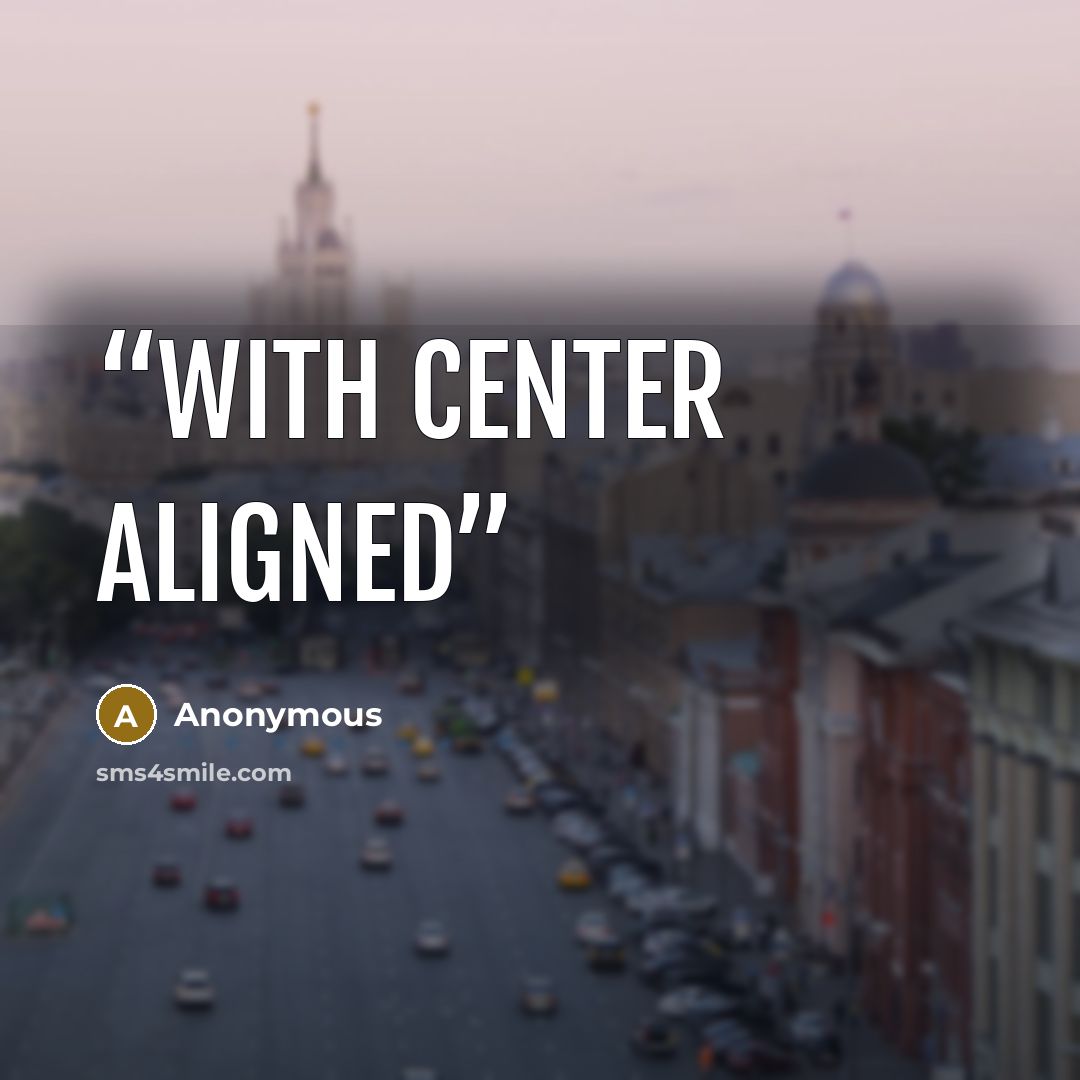 “with center aligned” quote by Anonymous