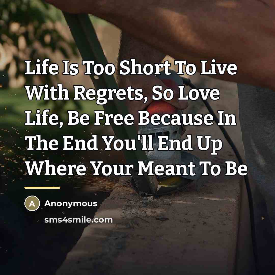 “Life Is Too Short To Live With Regrets, So Love…” quote by Anonymous