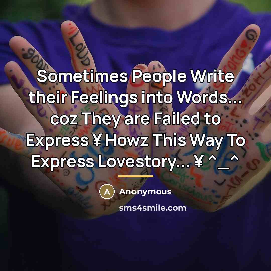 “Sometimes People Write their Feelings into Words... coz They are…” quote by Anonymous
