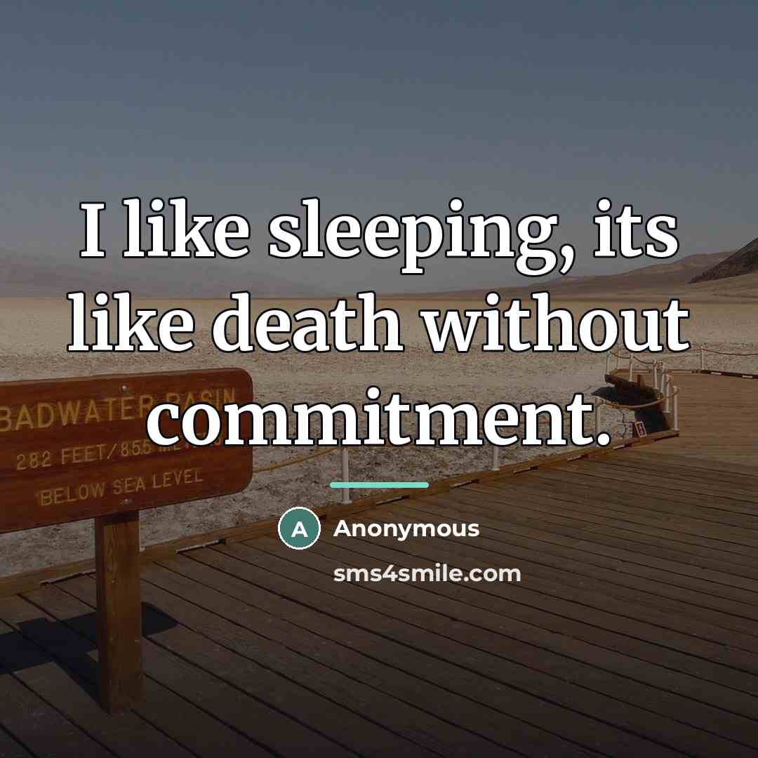 “I like sleeping, its like death without commitment.…” quote by Anonymous