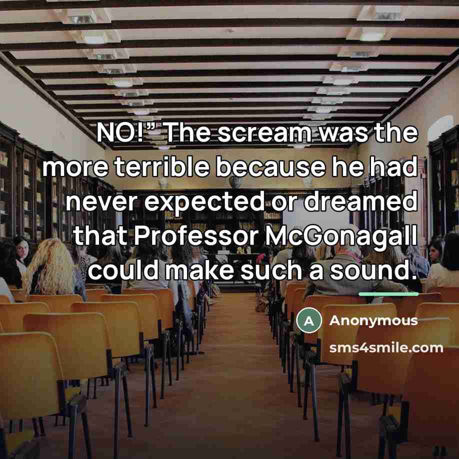 “NO!” The scream was the more terrible because he had…” quote by Anonymous