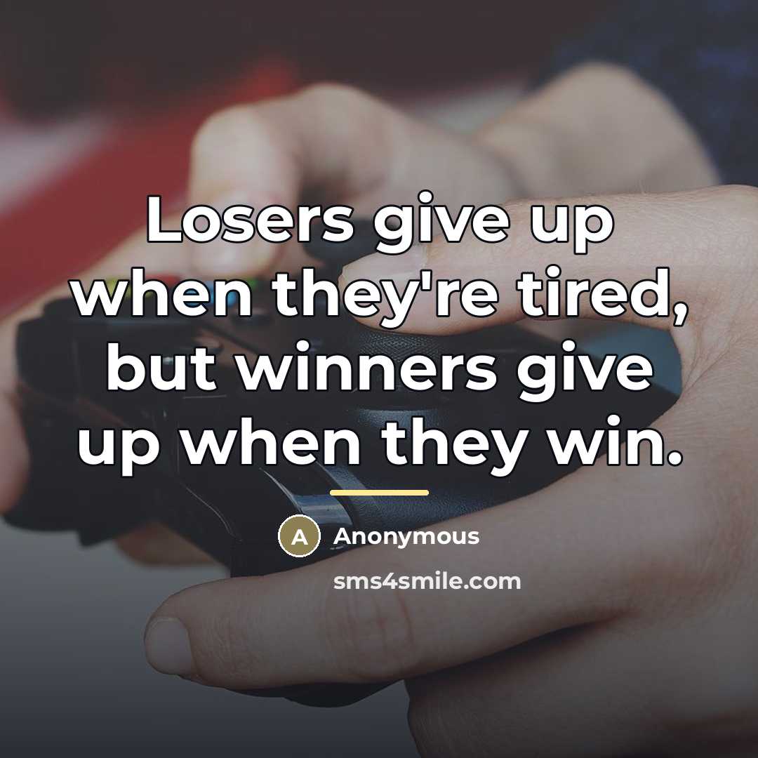 “Losers give up when they're tired, but winners give up…” quote by Anonymous
