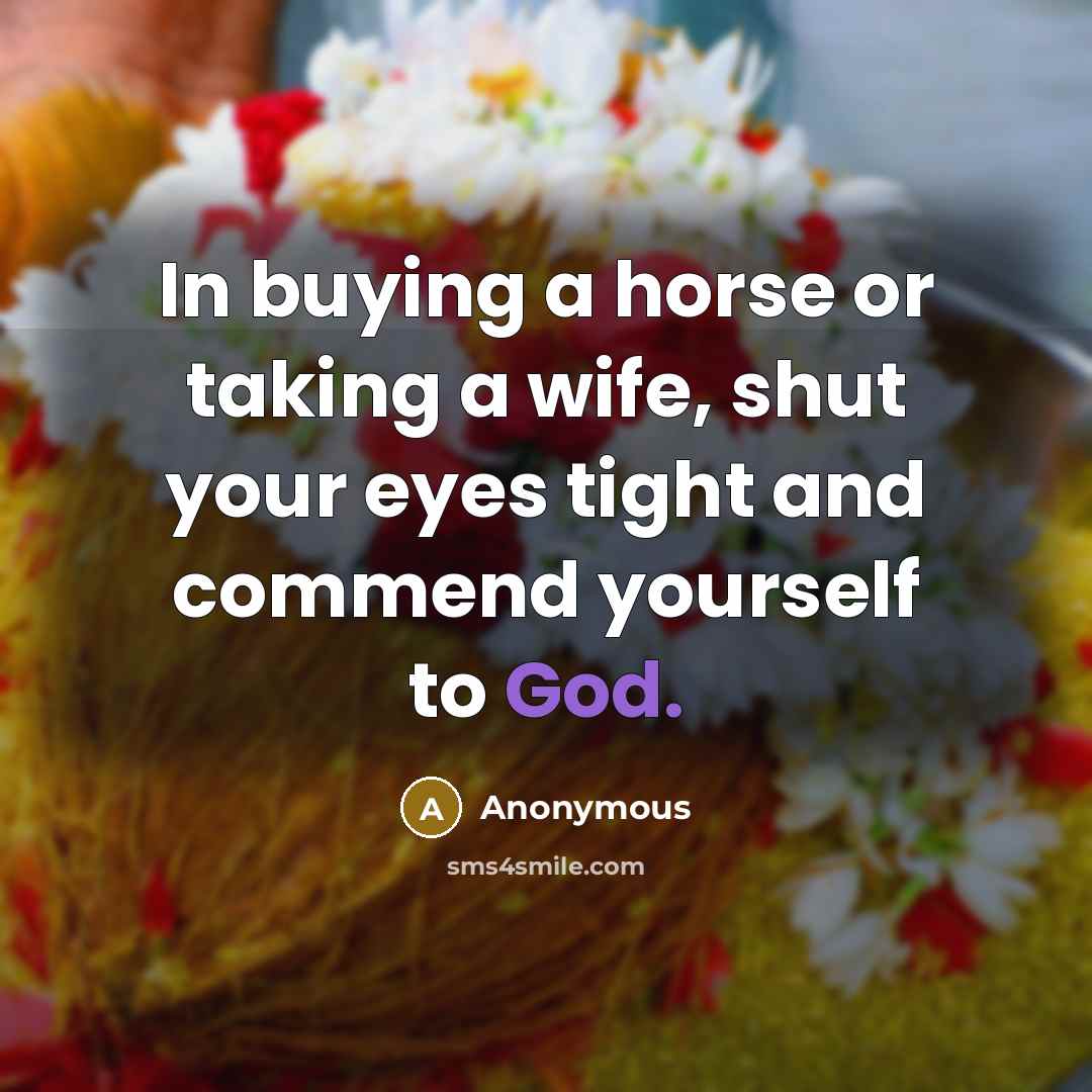 “In buying a horse or taking a wife, shut your…” quote by Anonymous