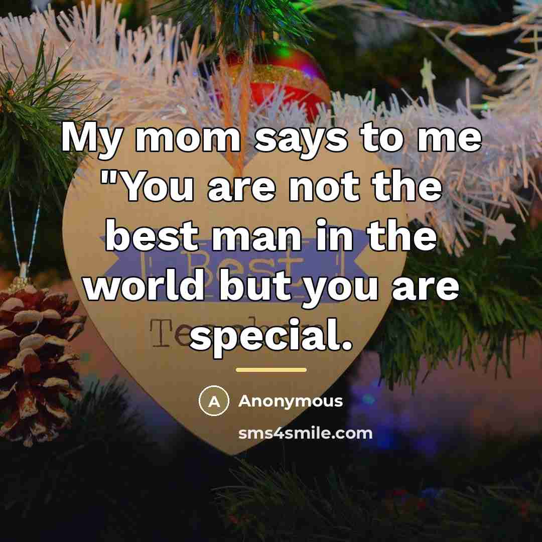 “My mom says to me "You are not the best…” quote by Anonymous