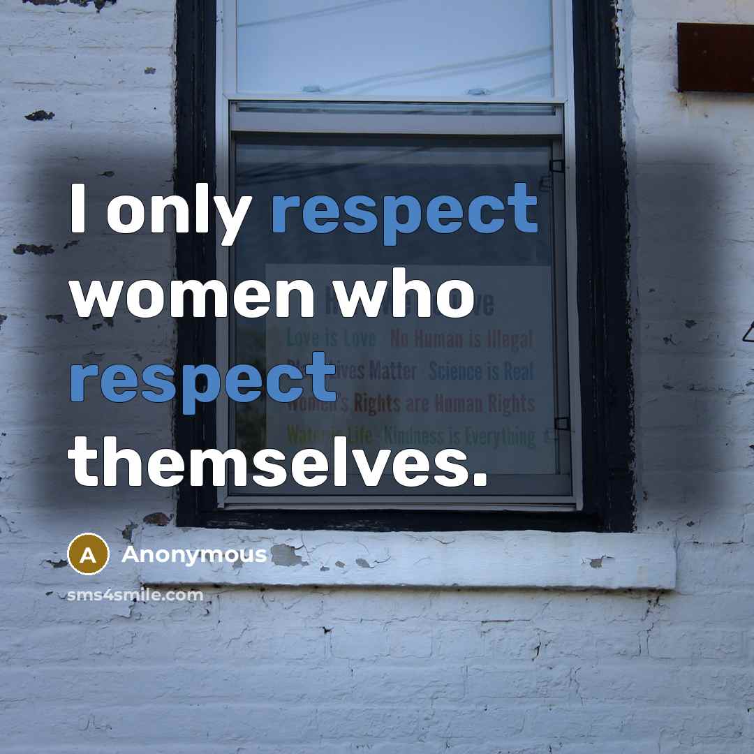 “I only respect women who respect themselves.…” quote by Anonymous