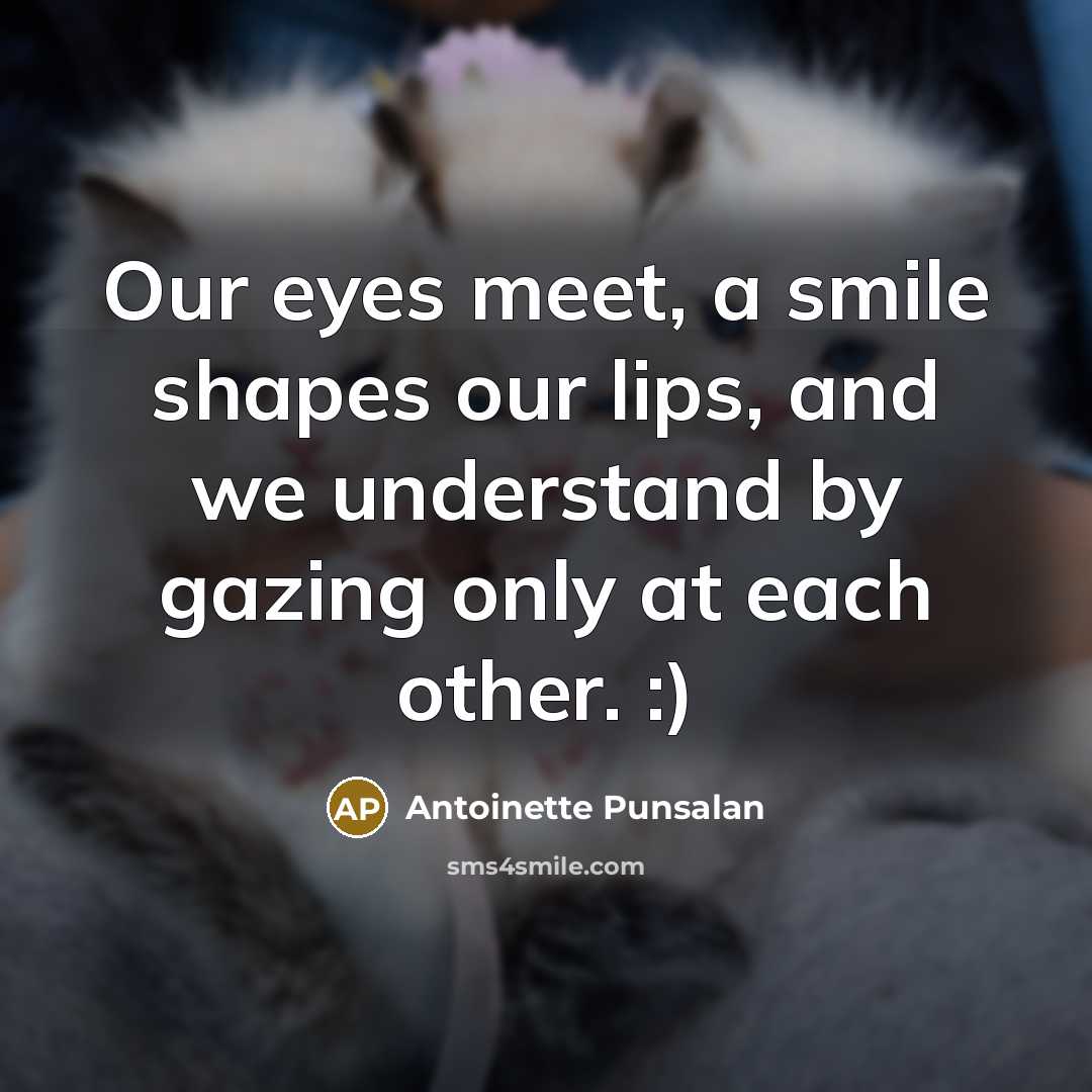 “Our eyes meet, a smile shapes our lips, and we…” quote by Antoinette Punsalan