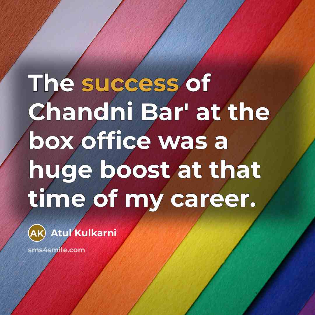 “The success of Chandni Bar' at the box office was…” quote by Atul Kulkarni