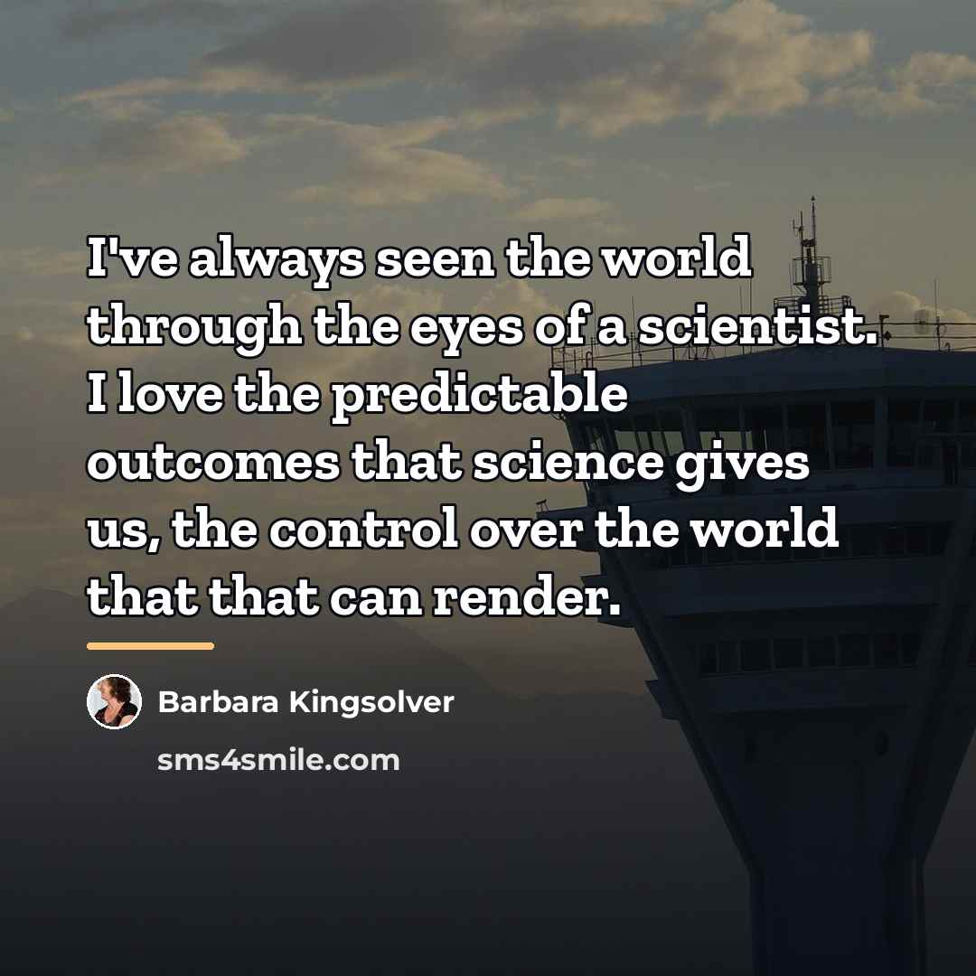 “I've always seen the world through the eyes of a…” quote by Barbara Kingsolver