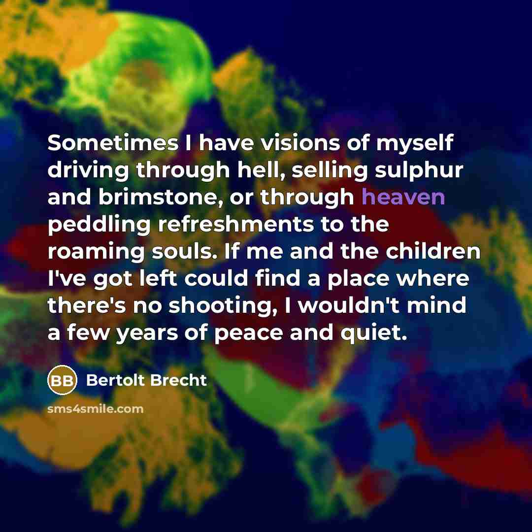 “Sometimes I have visions of myself driving through hell, selling…” quote by Bertolt Brecht