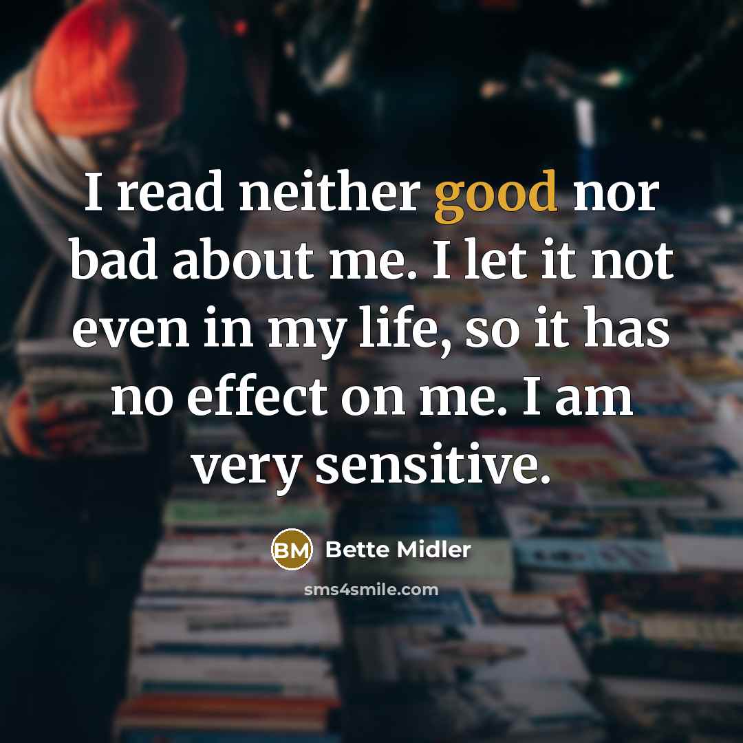 “I read neither good nor bad about me. I let…” quote by Bette Midler