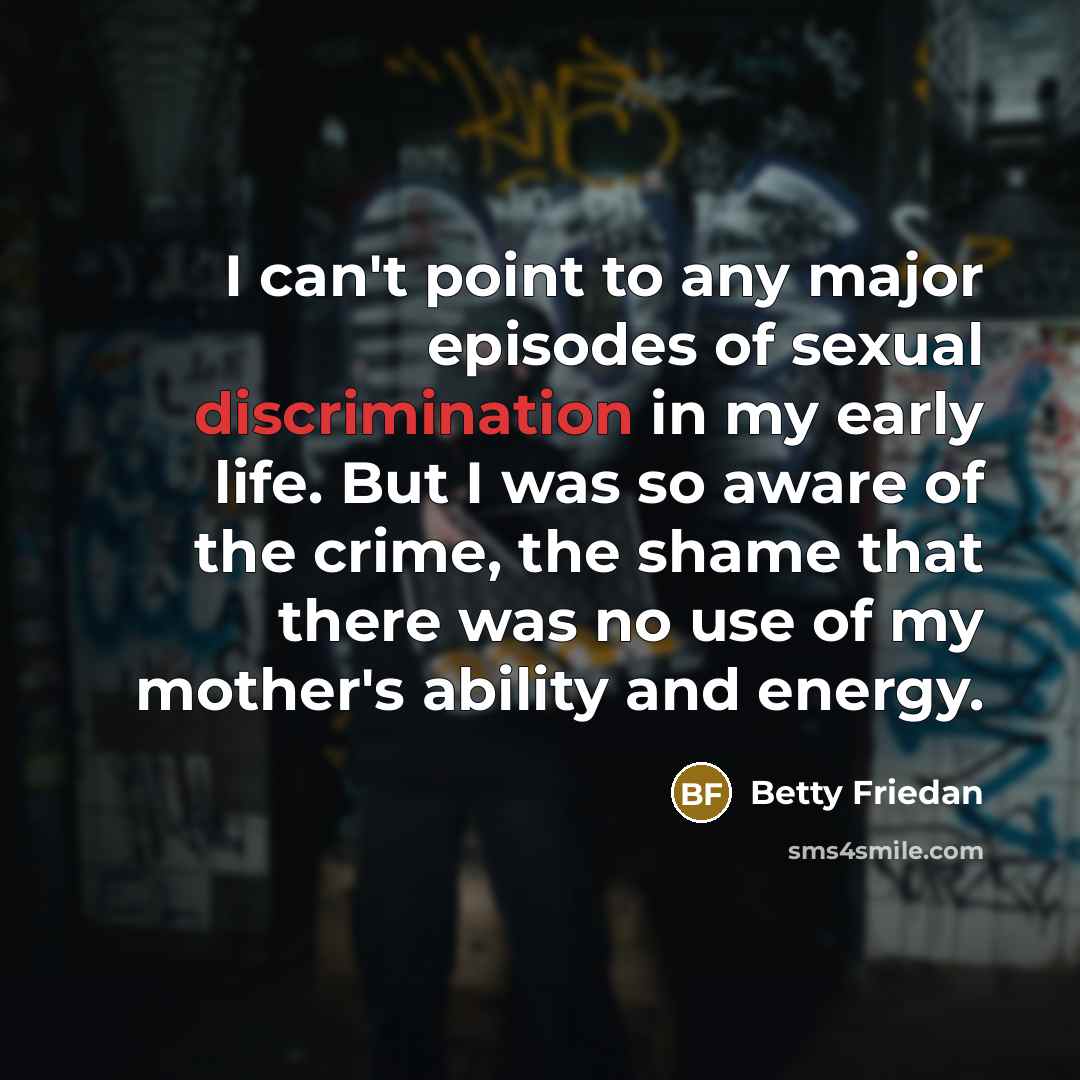 “I can't point to any major episodes of sexual discrimination…” quote by Betty Friedan
