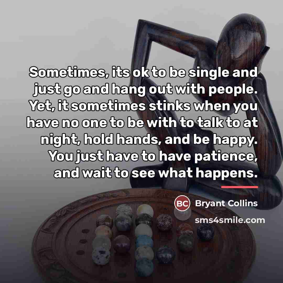 “Sometimes, its ok to be single and just go and…” quote by Bryant Collins