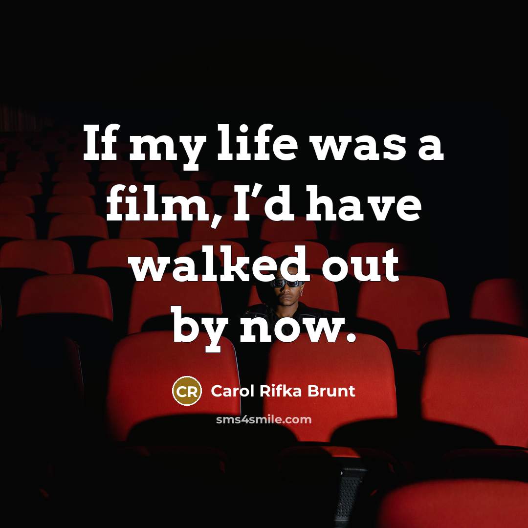 “If my life was a film, I’d have walked out…” quote by Carol Rifka Brunt