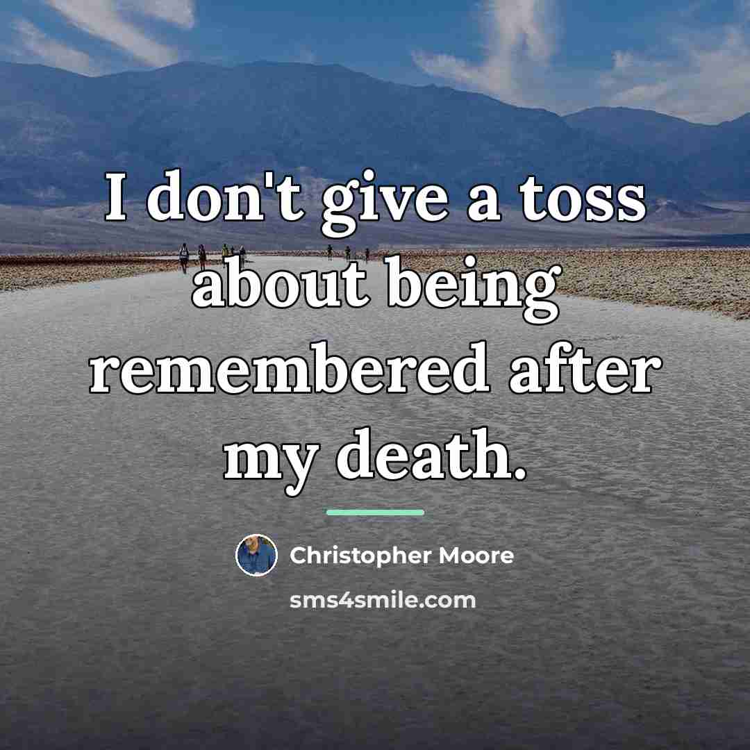“I don't give a toss about being remembered after my…” quote by Christopher Moore