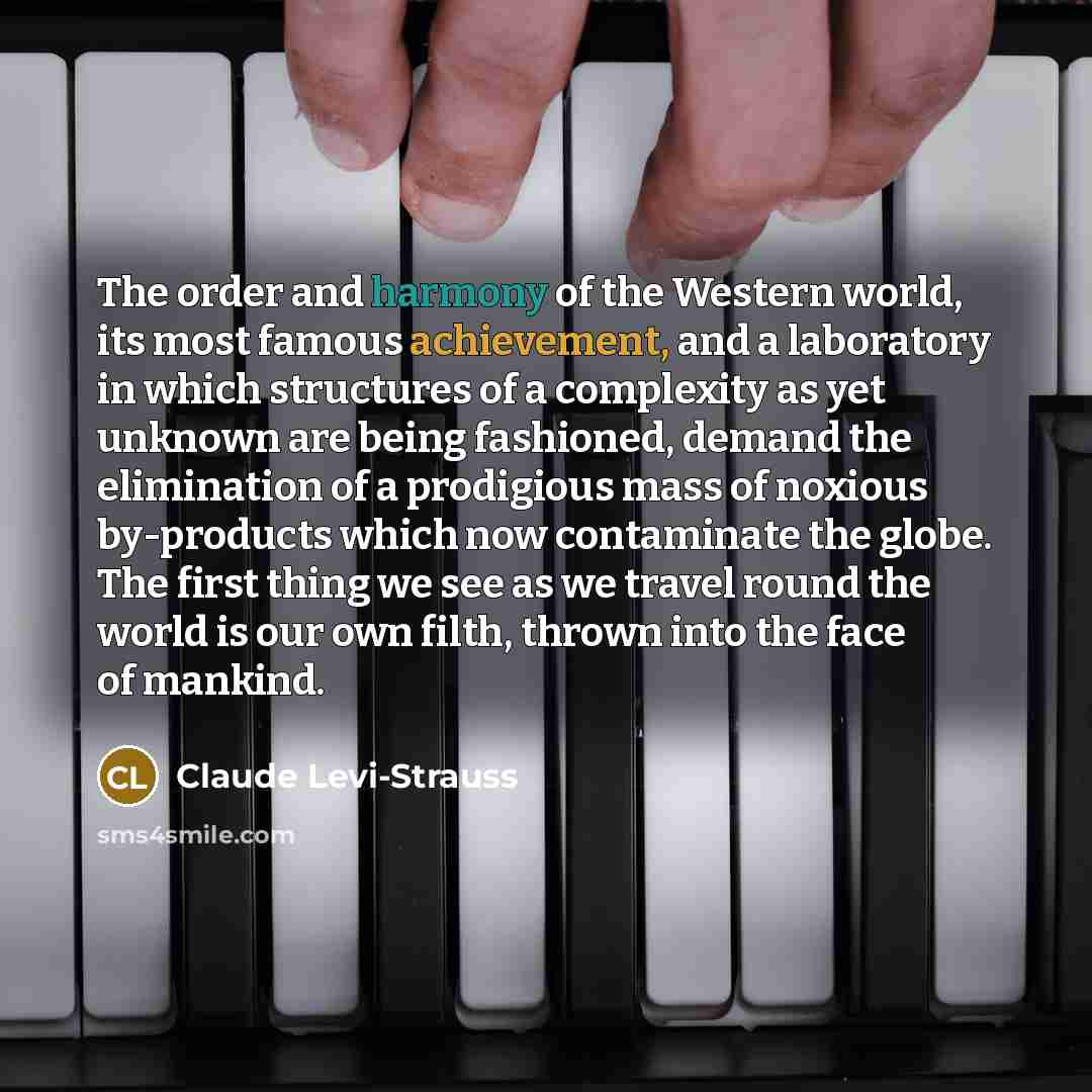 “The order and harmony of the Western world, its most…” quote by Claude Levi-Strauss