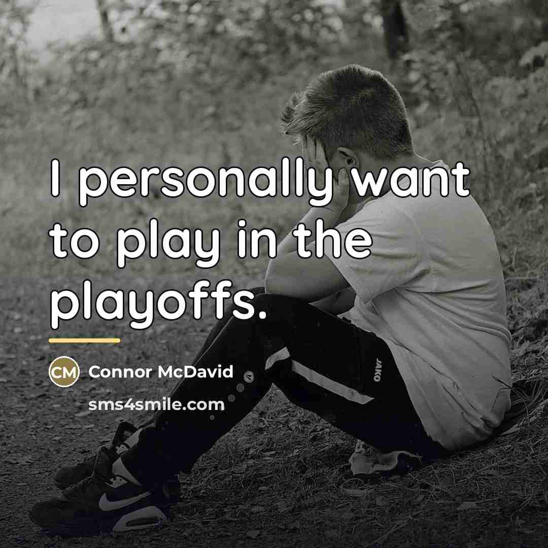 “I personally want to play in the playoffs.…” quote by Connor McDavid