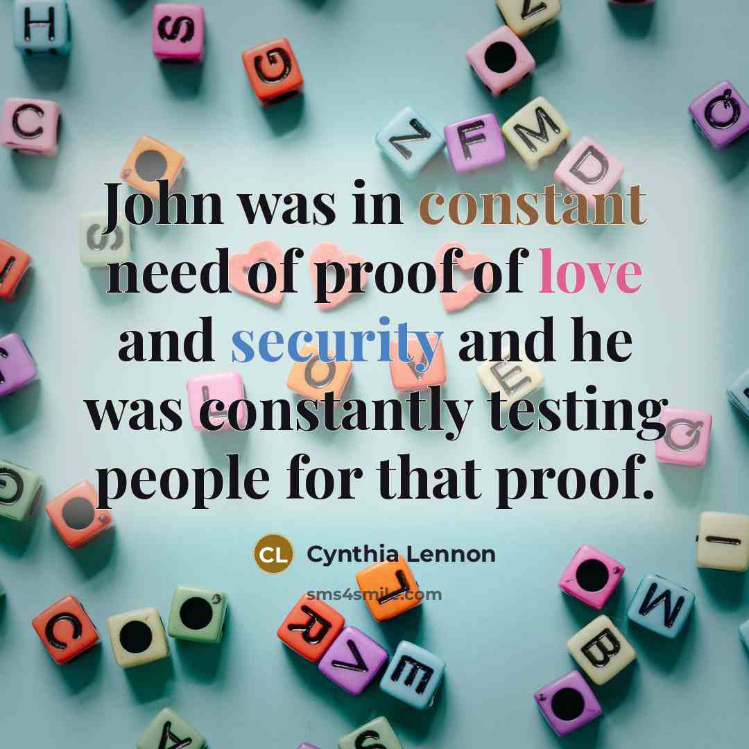 “John was in constant need of proof of love and…” quote by Cynthia Lennon