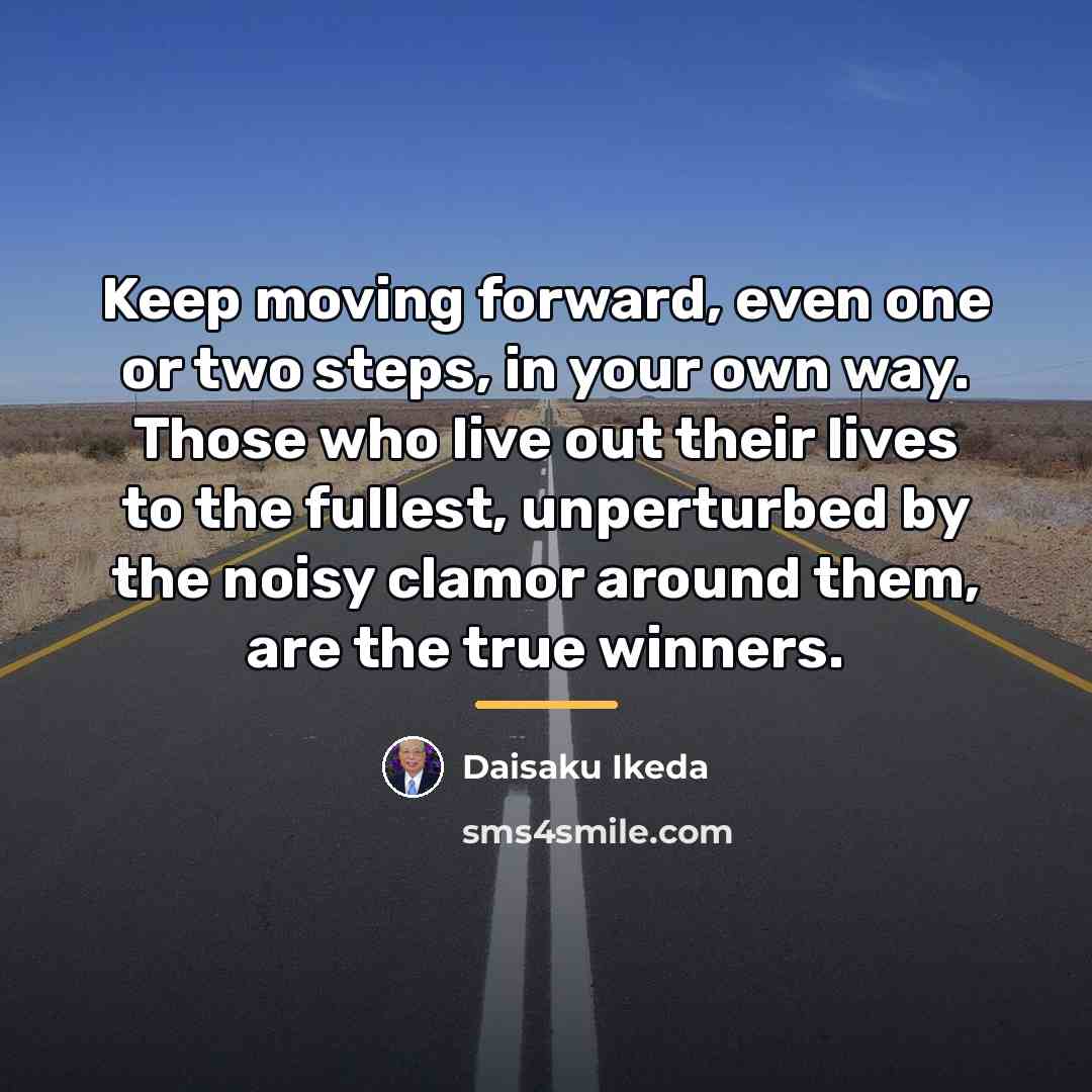 “Keep moving forward, even one or two steps, in your…” quote by Daisaku Ikeda