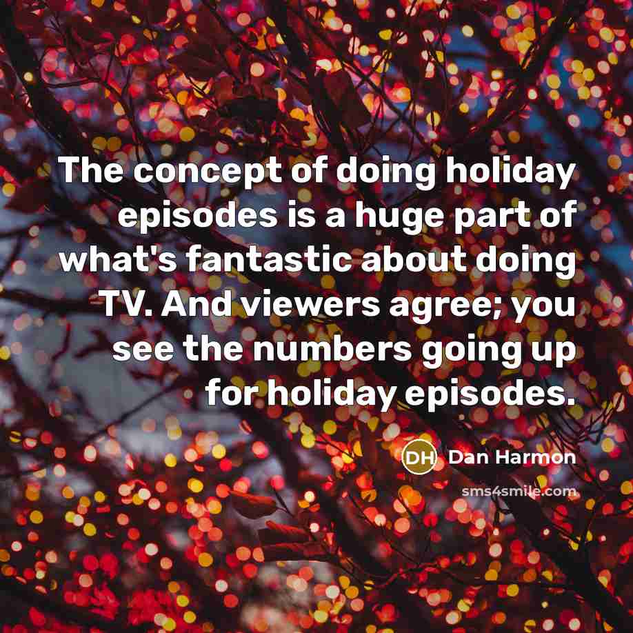 “The concept of doing holiday episodes is a huge part…” quote by Dan Harmon