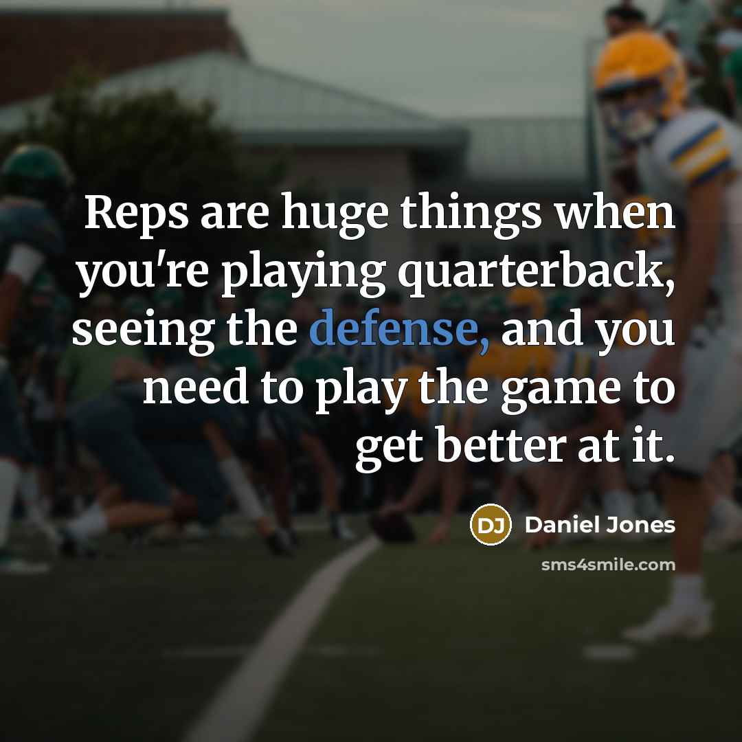 “Reps are huge things when you're playing quarterback, seeing the…” quote by Daniel Jones
