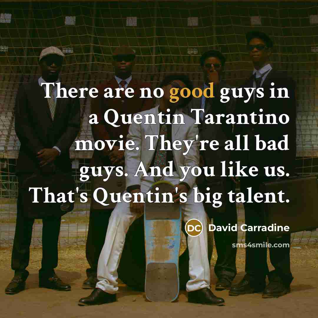 “There are no good guys in a Quentin Tarantino movie.…” quote by David Carradine