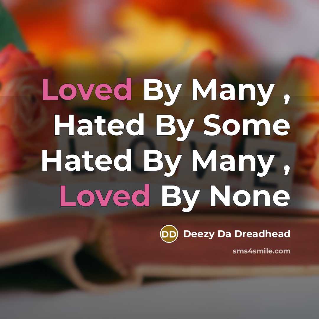 “Loved By Many , Hated By Some Hated By Many…” quote by Deezy Da Dreadhead