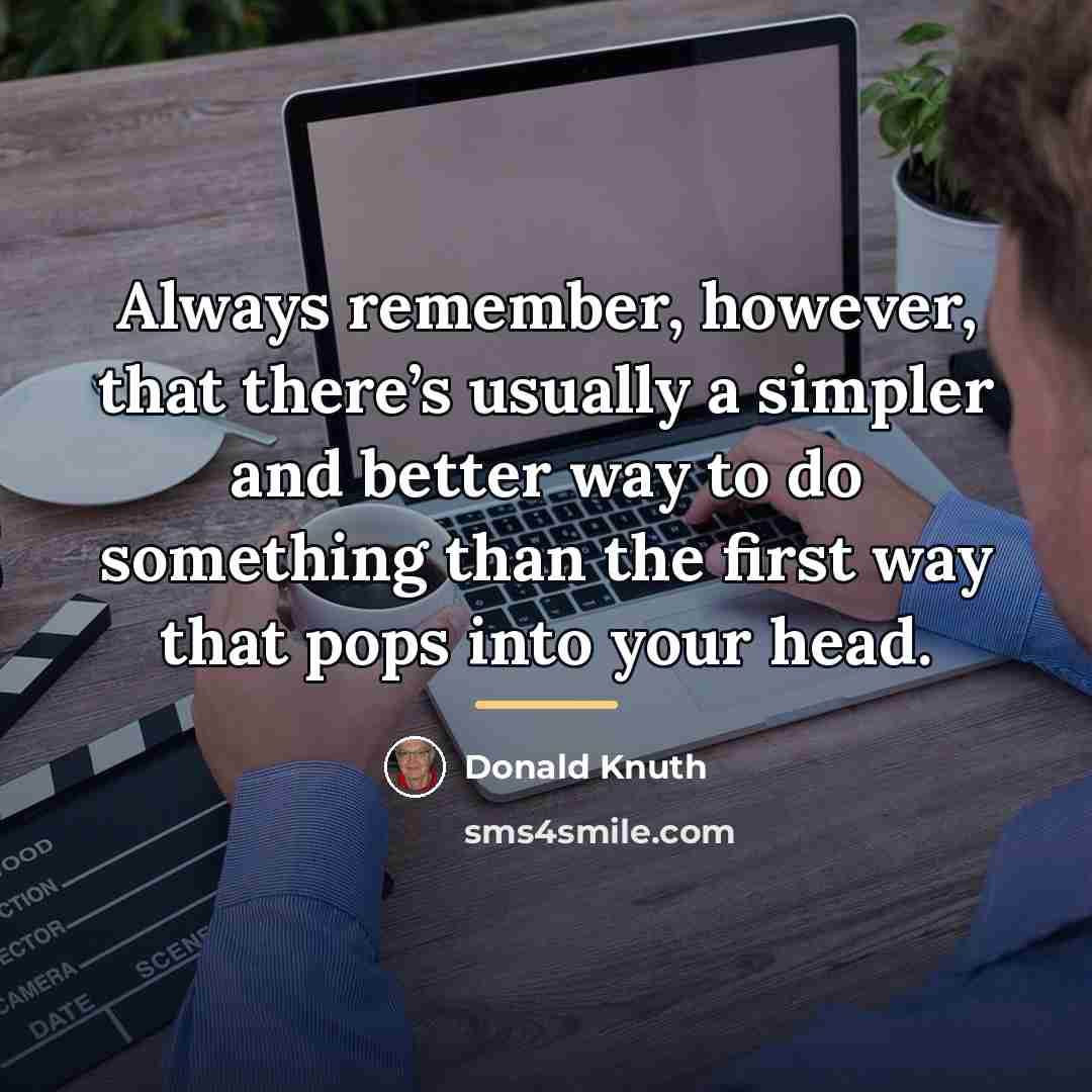 “Always remember, however, that there’s usually a simpler and better…” quote by Donald Knuth