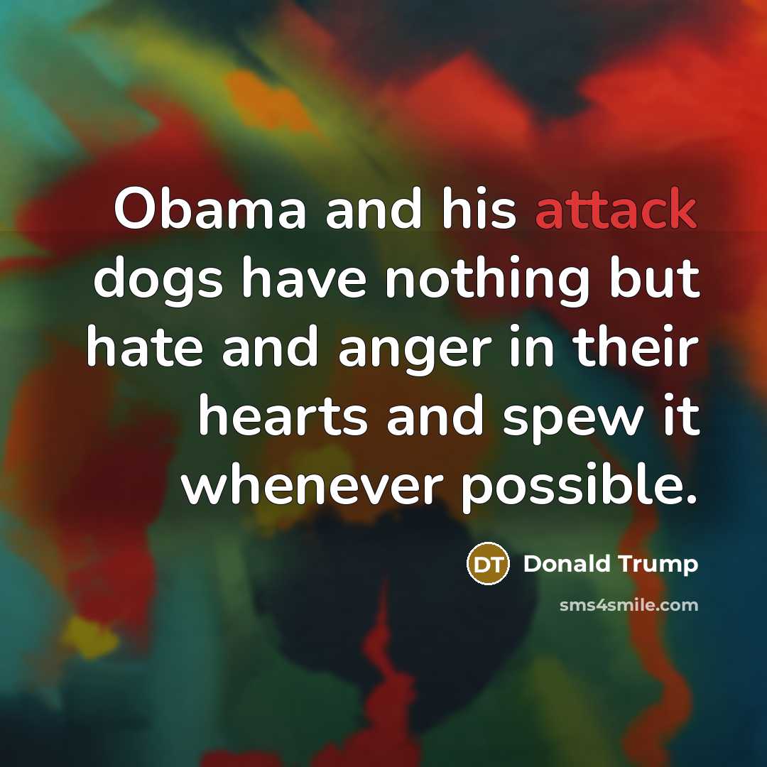 “Obama and his attack dogs have nothing but hate and…” quote by Donald Trump